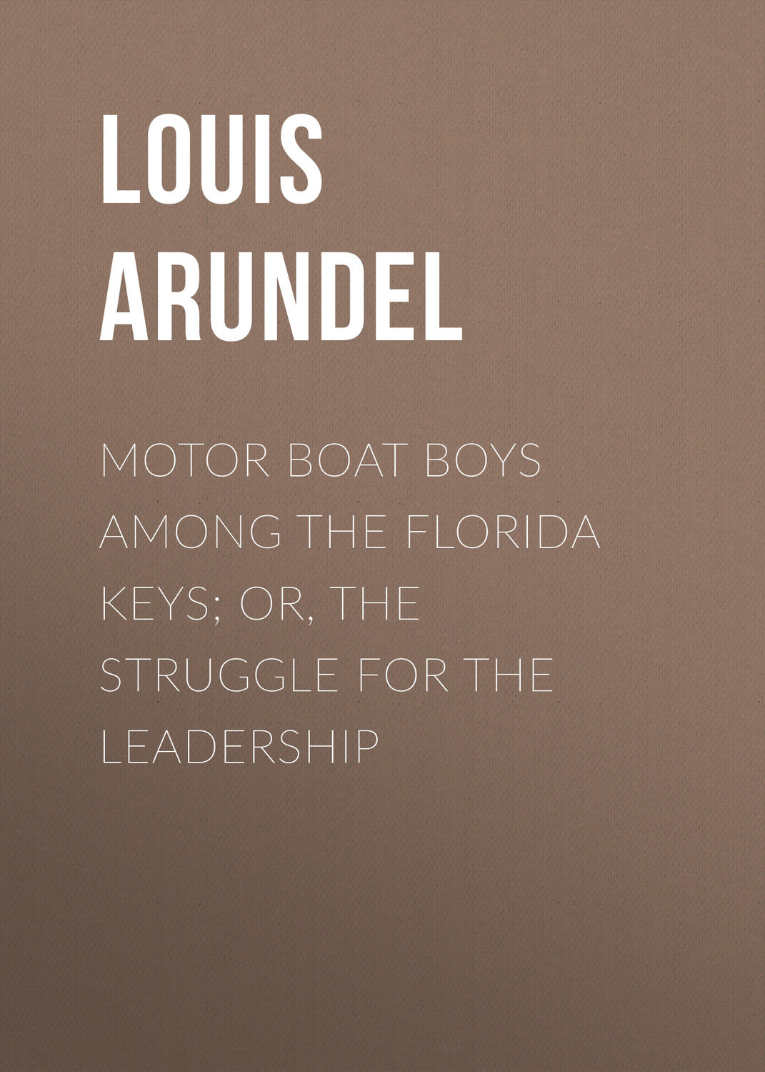 Обложка книги «Motor Boat Boys Among the Florida Keys; Or, The Struggle for the Leadership»