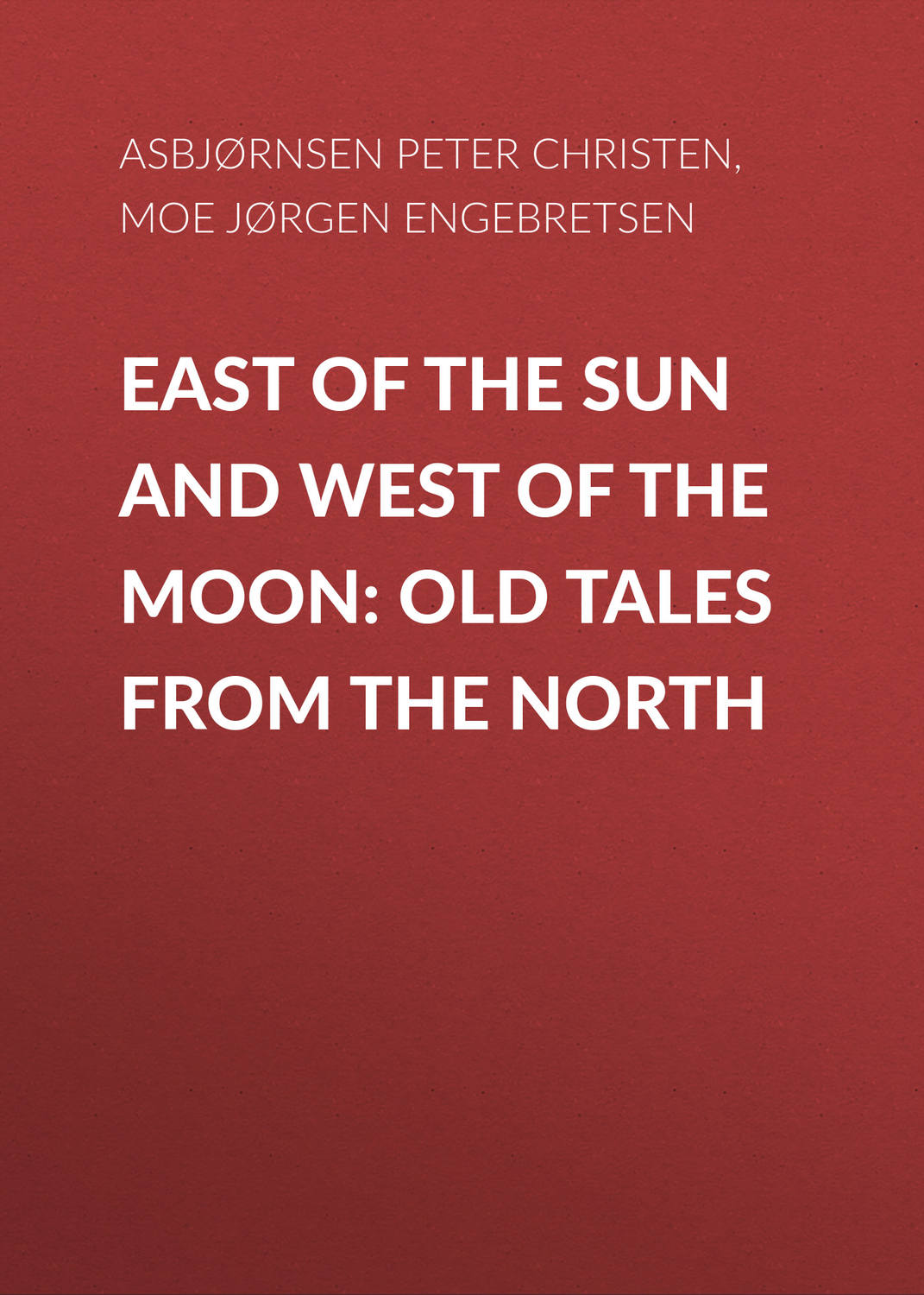 Обложка книги «East of the Sun and West of the Moon: Old Tales from the North»