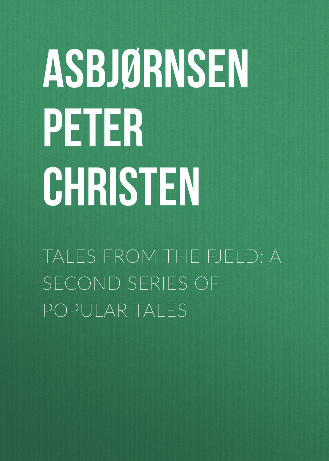 Обложка книги «Tales from the Fjeld: A Second Series of Popular Tales»