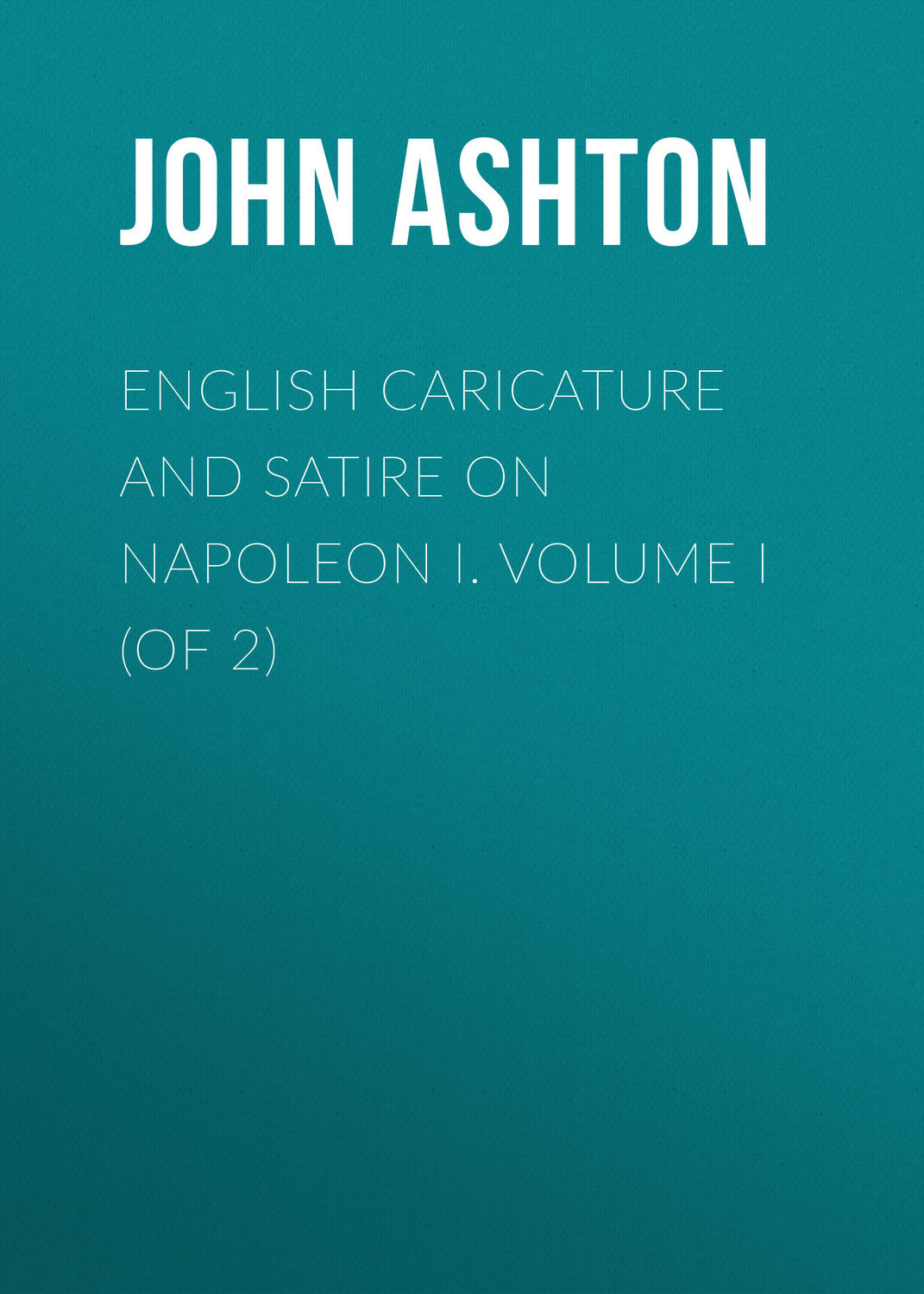 Обложка книги «English Caricature and Satire on Napoleon I. Volume I (of 2)»