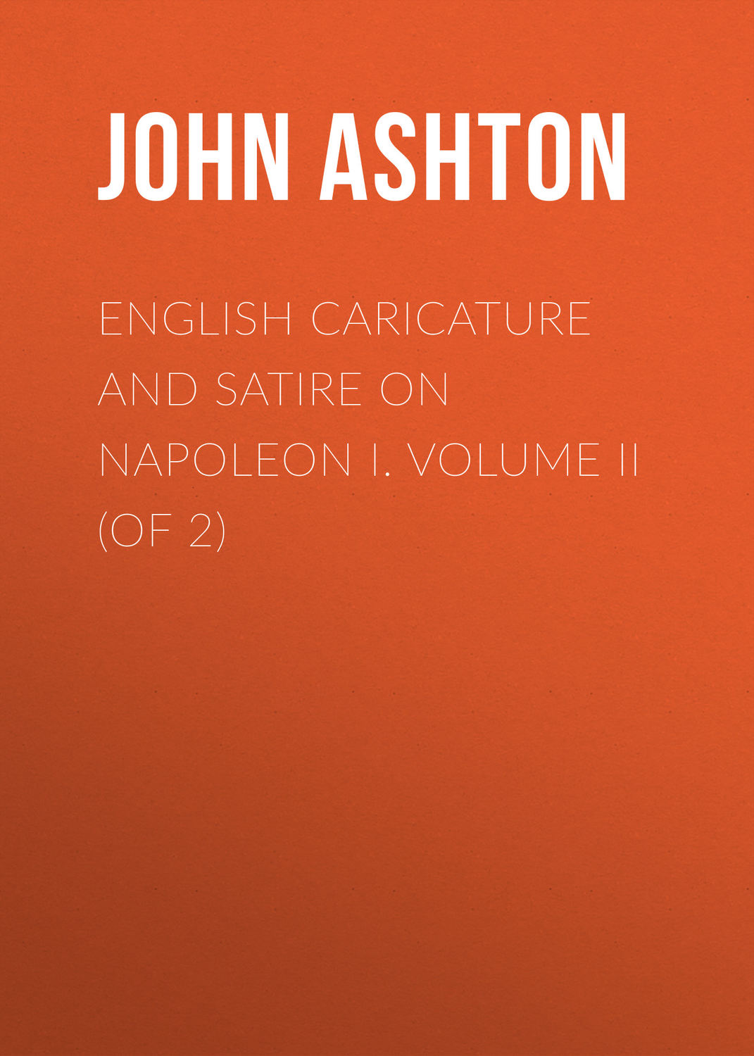 Обложка книги «English Caricature and Satire on Napoleon I. Volume II (of 2)»