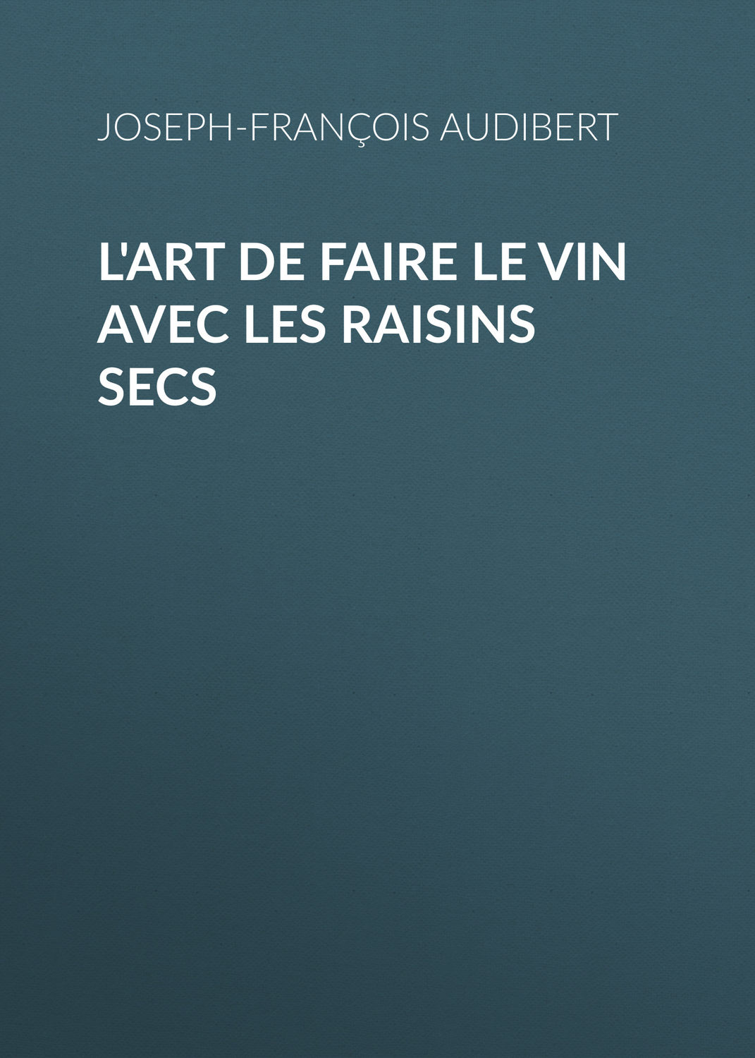 Обложка книги «L'art de faire le vin avec les raisins secs»