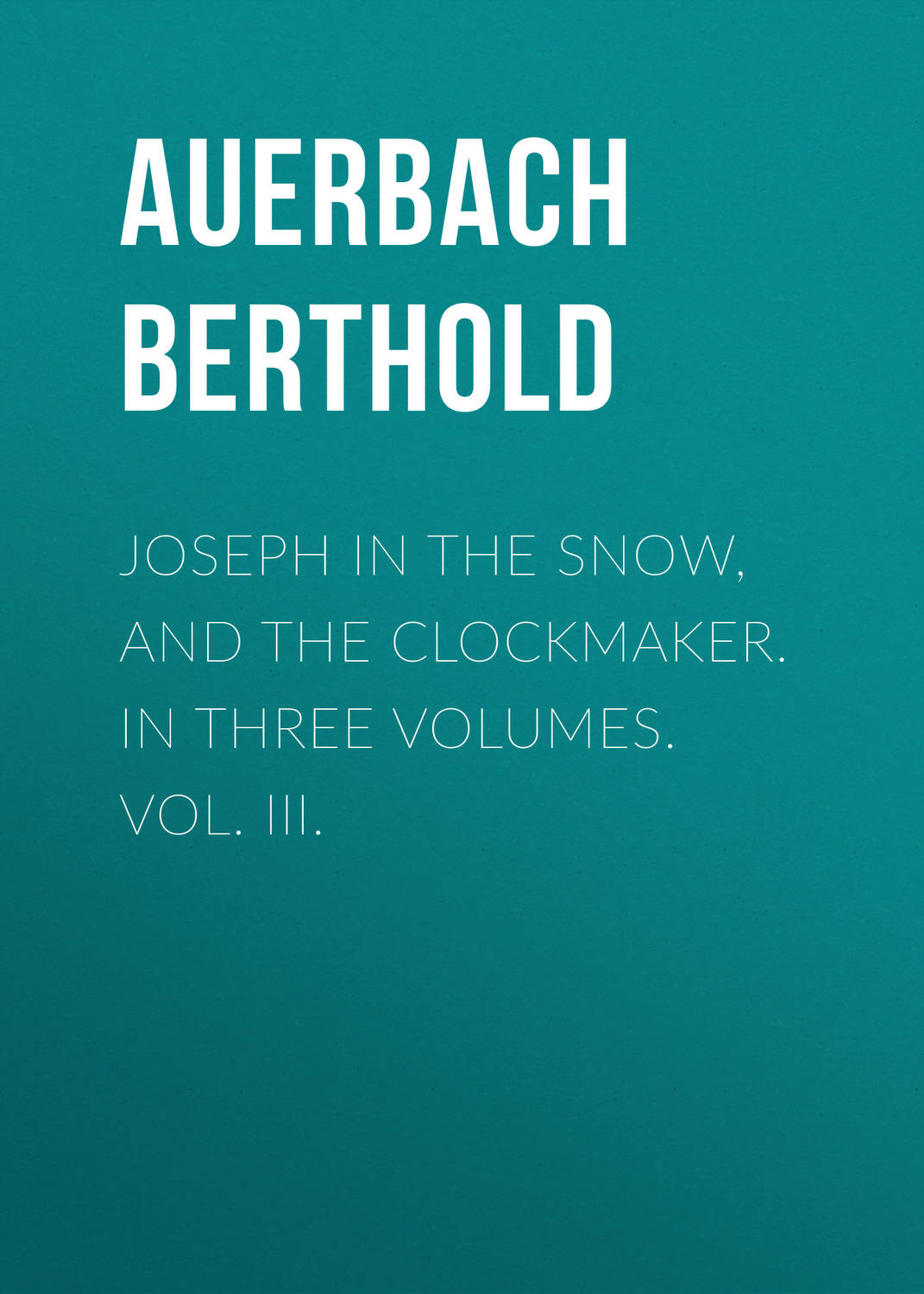 Обложка книги «Joseph in the Snow, and The Clockmaker. In Three Volumes. Vol. III.»