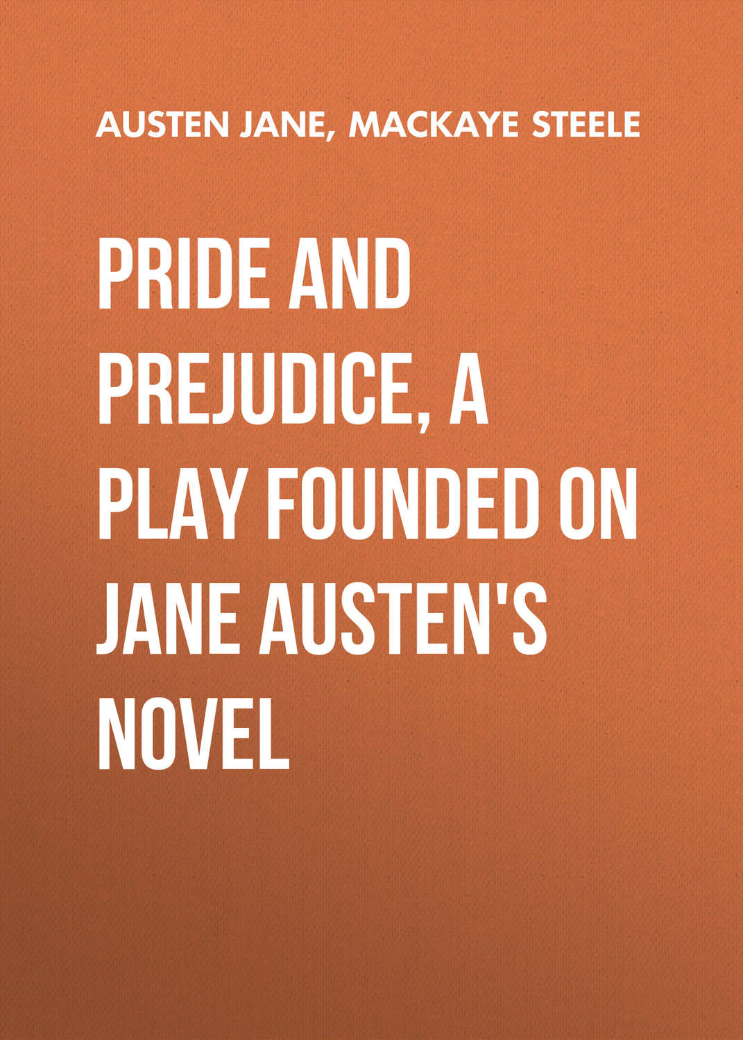 Обложка книги «Pride and Prejudice, a play founded on Jane Austen's novel»
