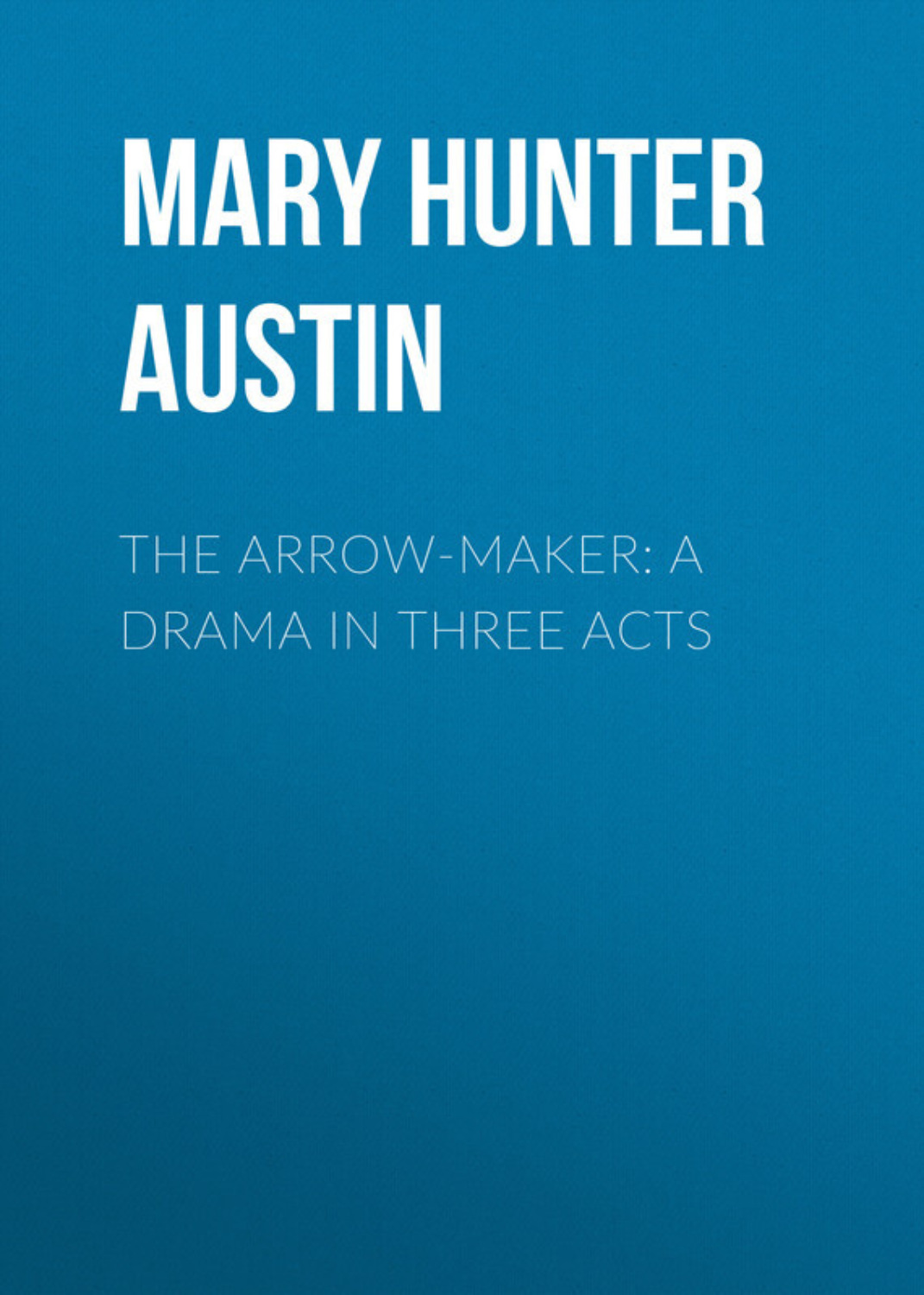 Обложка книги «The Arrow-Maker: A Drama in Three Acts»