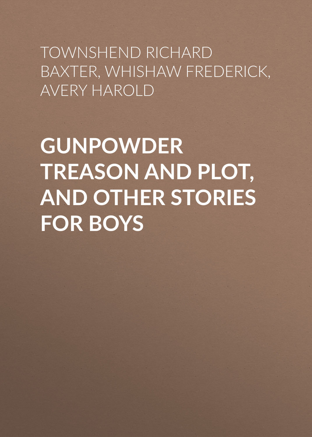 Обложка книги «Gunpowder Treason and Plot, and Other Stories for Boys»