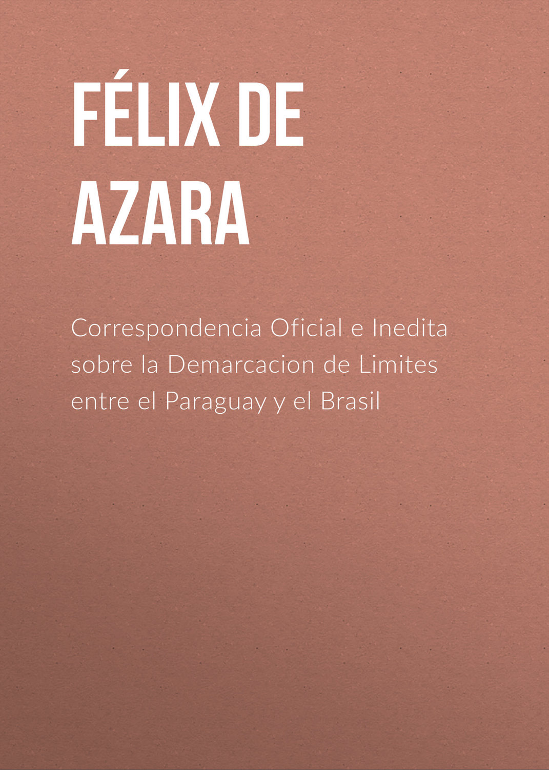 Обложка книги «Correspondencia Oficial e Inedita sobre la Demarcacion de Limites entre el Paraguay y el Brasil»