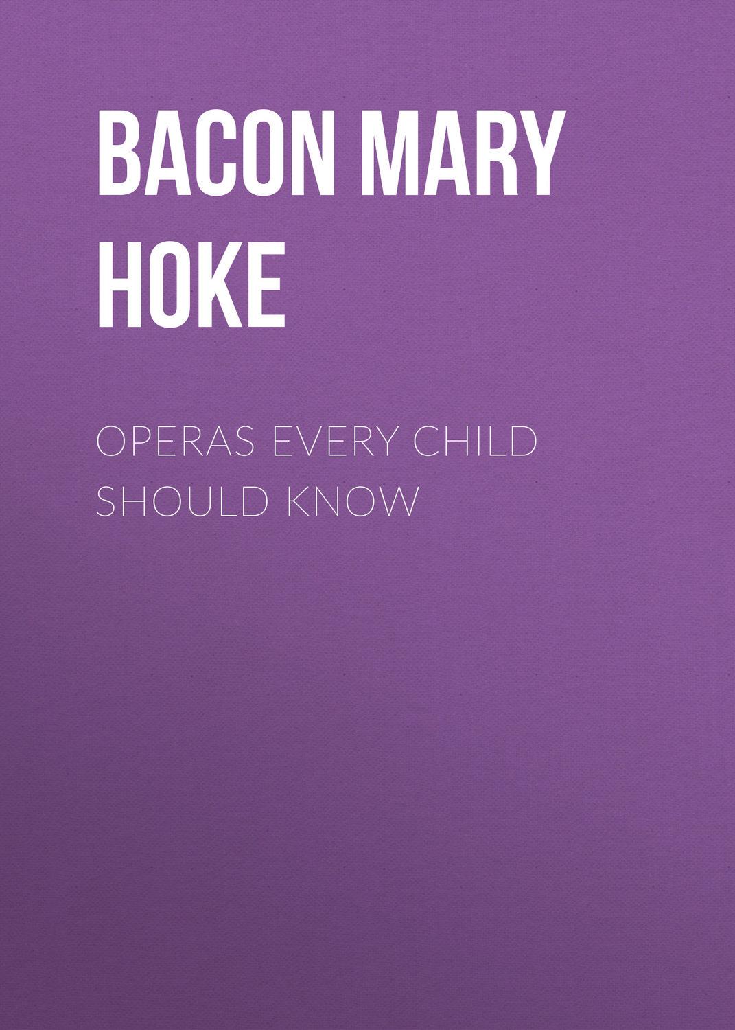 Обложка книги «Operas Every Child Should Know»