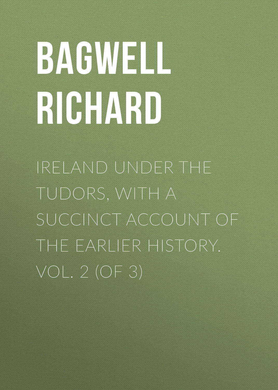 Обложка книги «Ireland under the Tudors, with a Succinct Account of the Earlier History. Vol. 2 (of 3)»