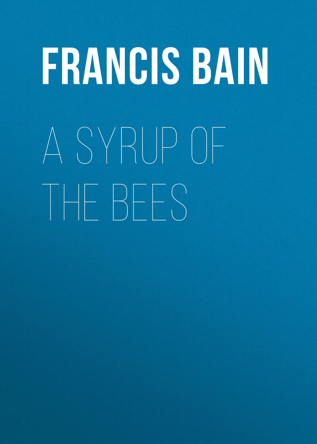 Обложка книги «A Syrup of the Bees»