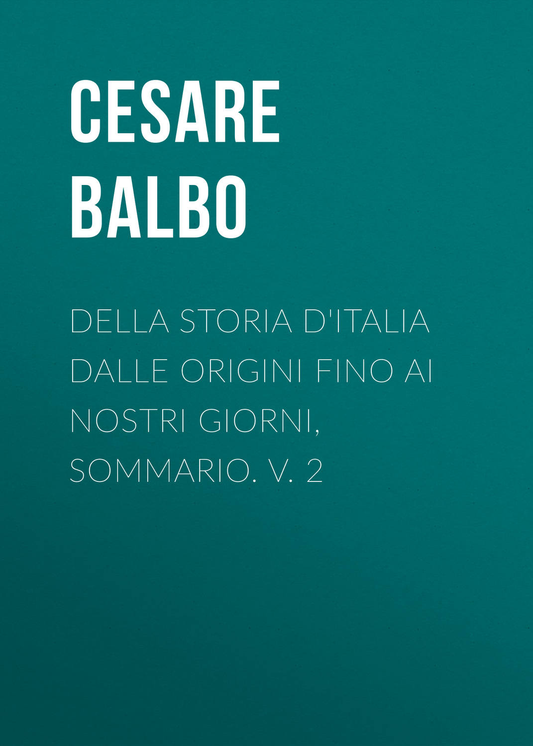 Обложка книги «Della storia d'Italia dalle origini fino ai nostri giorni, sommario. v. 2»
