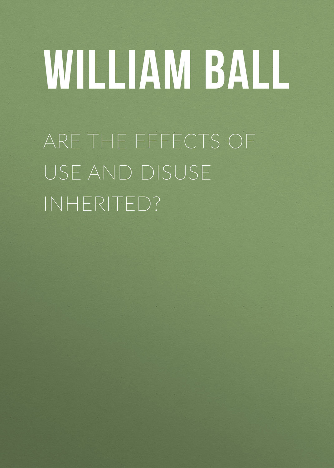 Обложка книги «Are the Effects of Use and Disuse Inherited?»