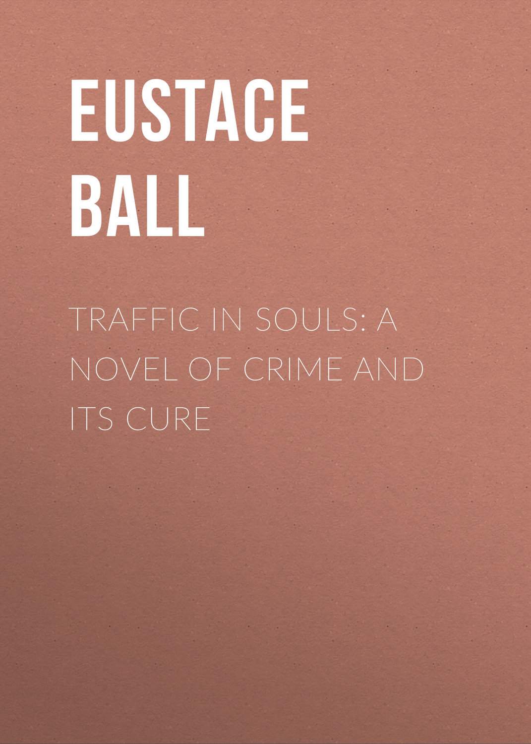Обложка книги «Traffic in Souls: A Novel of Crime and Its Cure»
