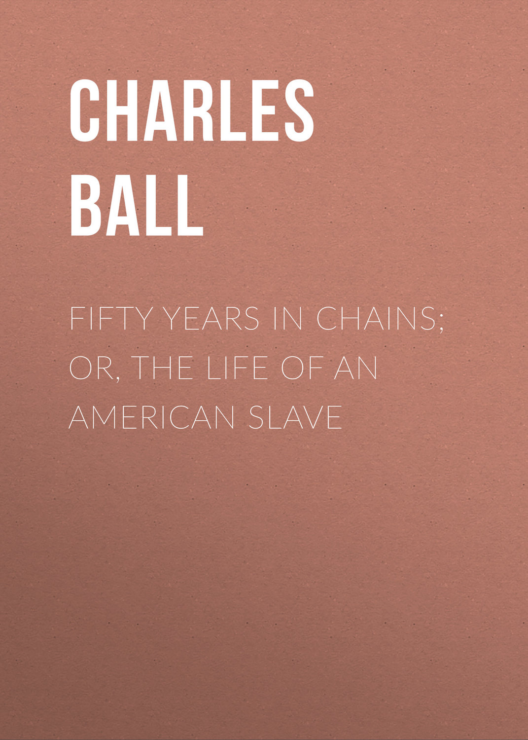 Обложка книги «Fifty Years in Chains; or, the Life of an American Slave»