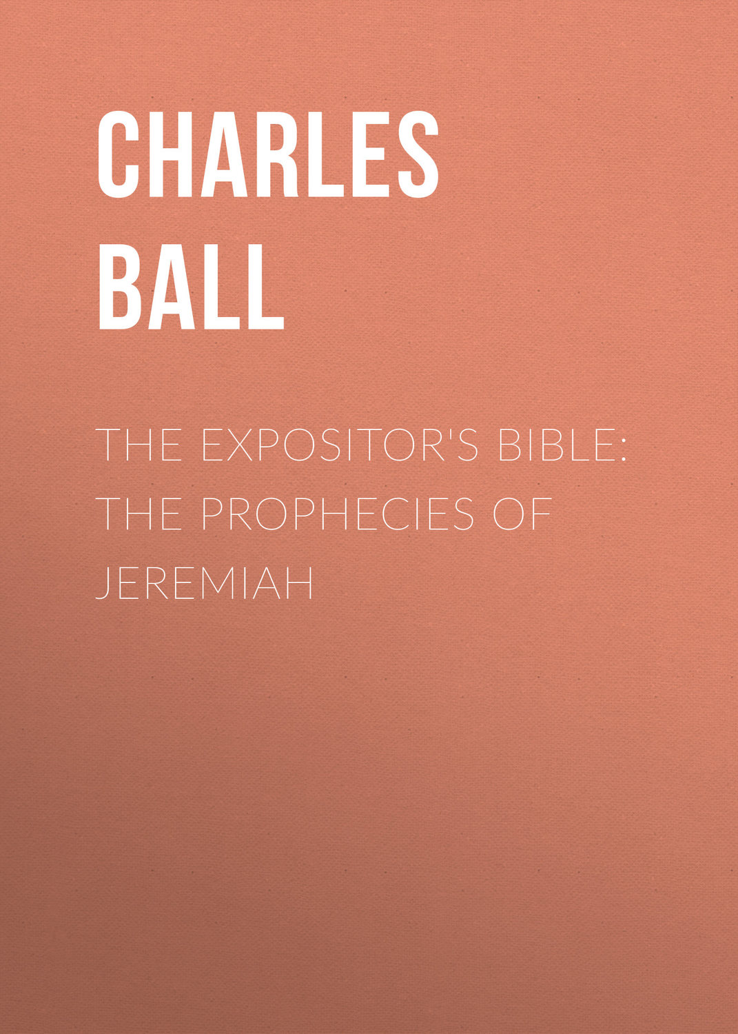 Обложка книги «The Expositor's Bible: The Prophecies of Jeremiah»