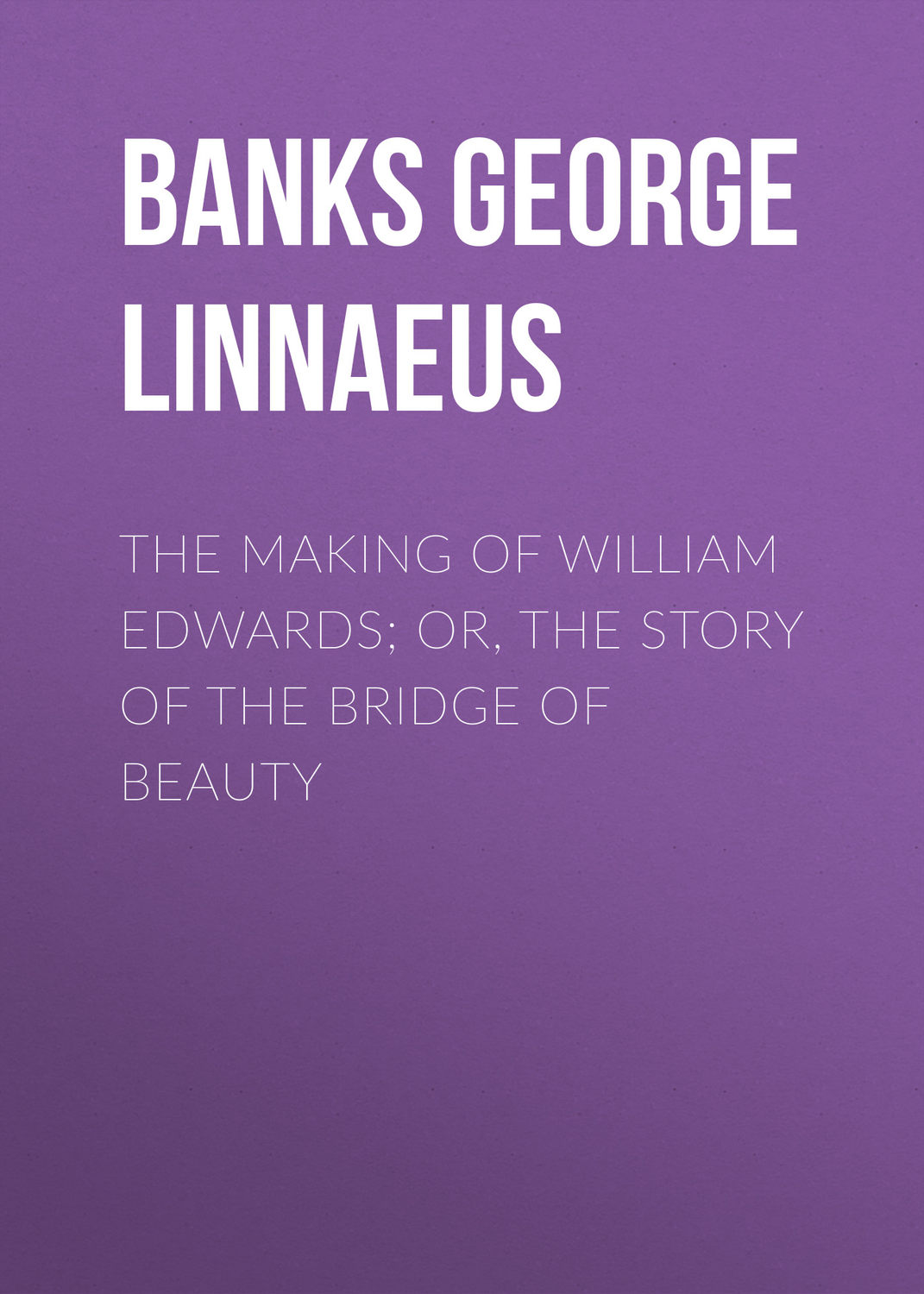 Обложка книги «The Making of William Edwards; or, The Story of the Bridge of Beauty»