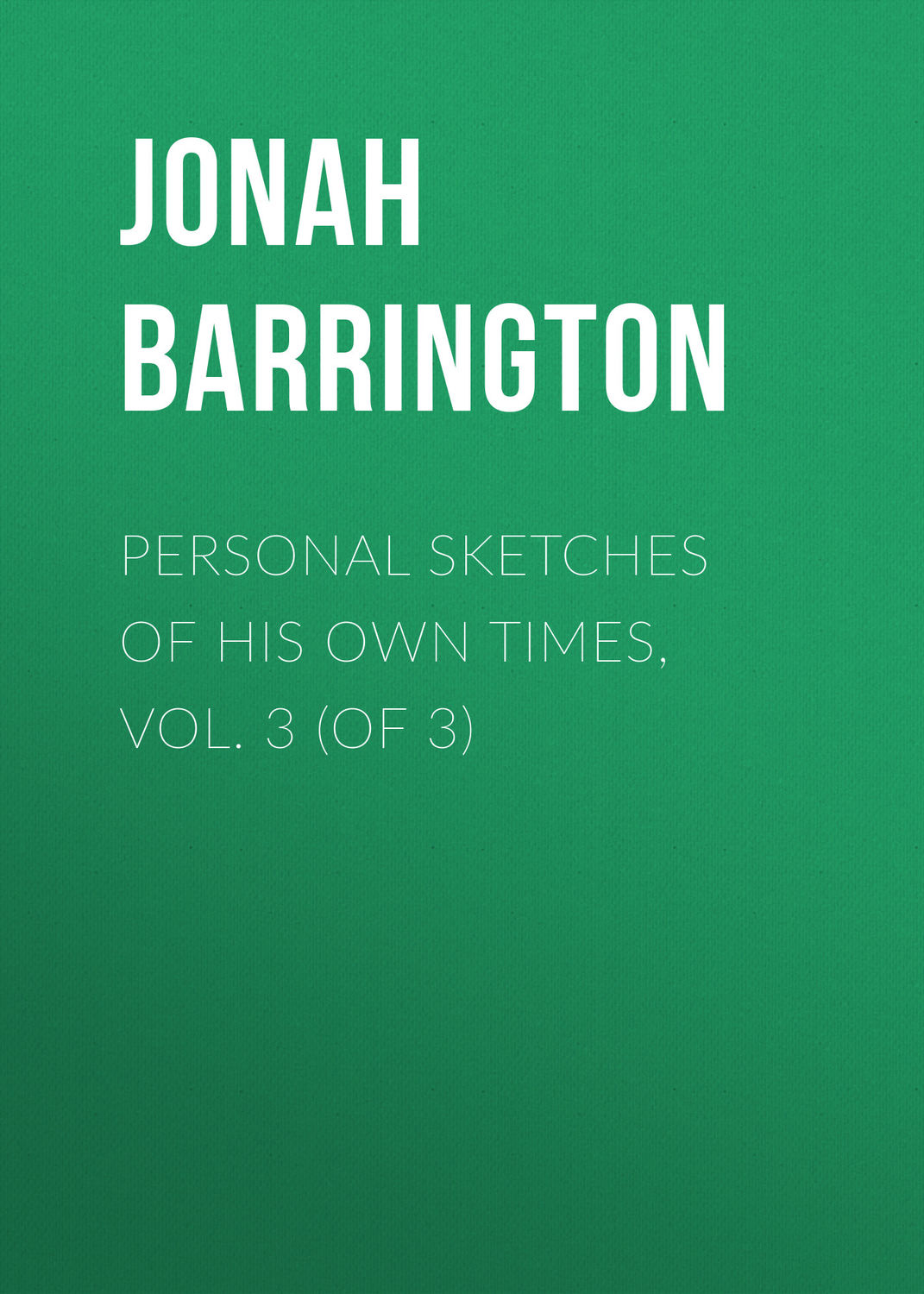 Обложка книги «Personal Sketches of His Own Times, Vol. 3 (of 3)»