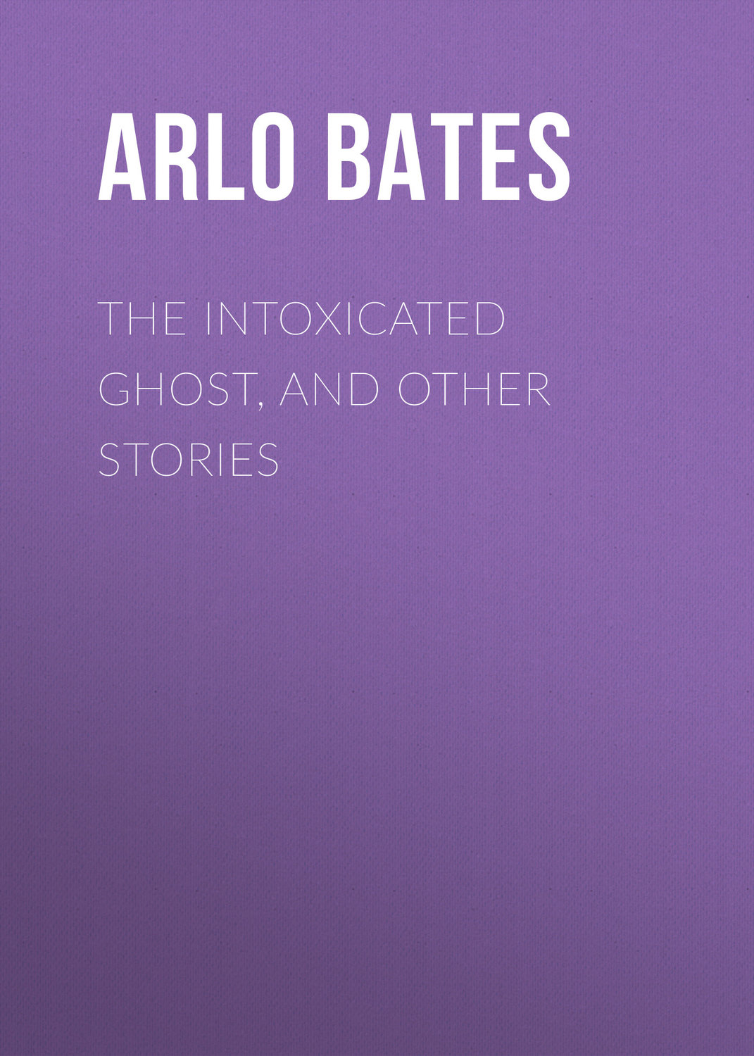 Обложка книги «The Intoxicated Ghost, and other stories»