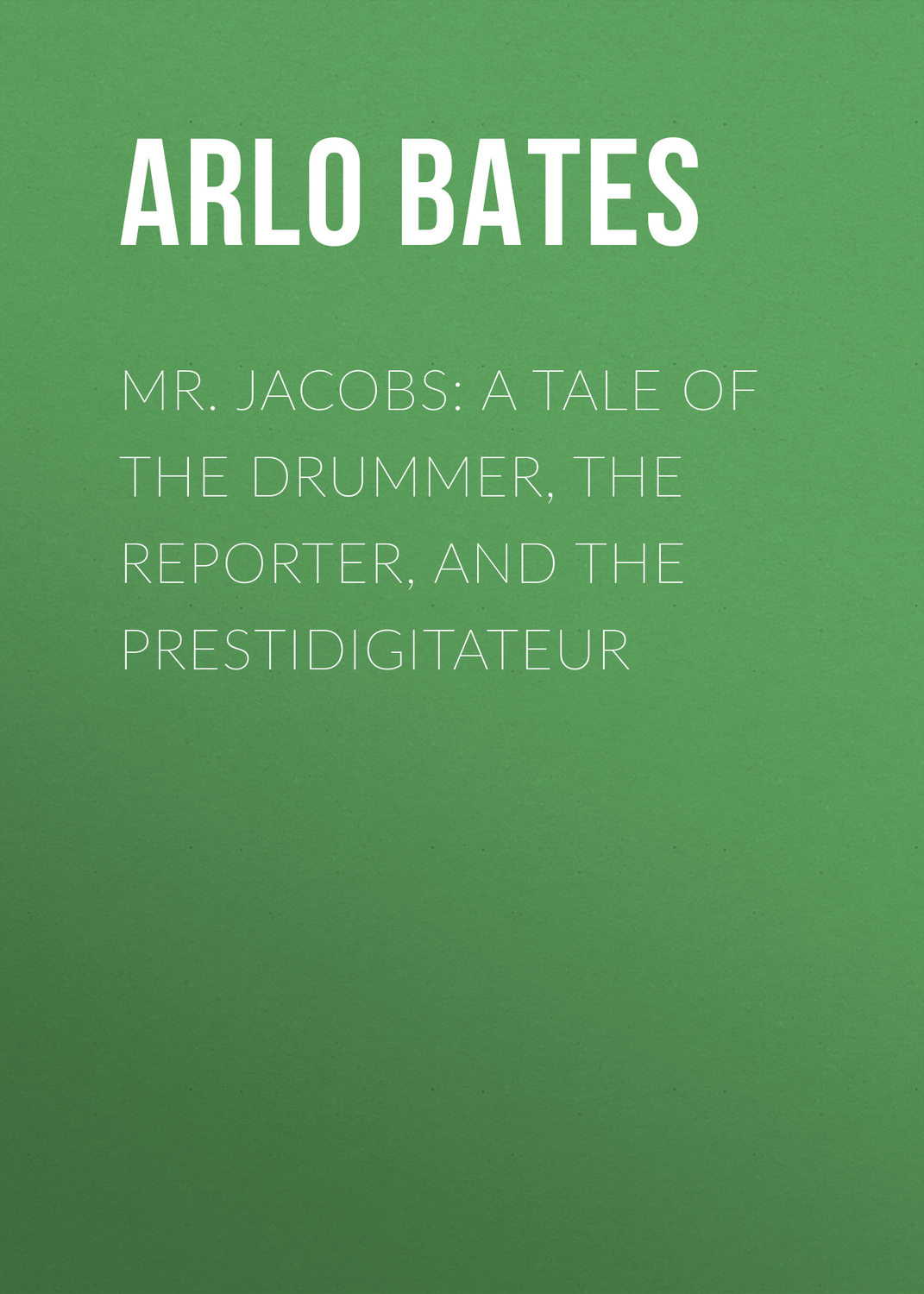 Обложка книги «Mr. Jacobs: A Tale of the Drummer, the Reporter, and the Prestidigitateur»