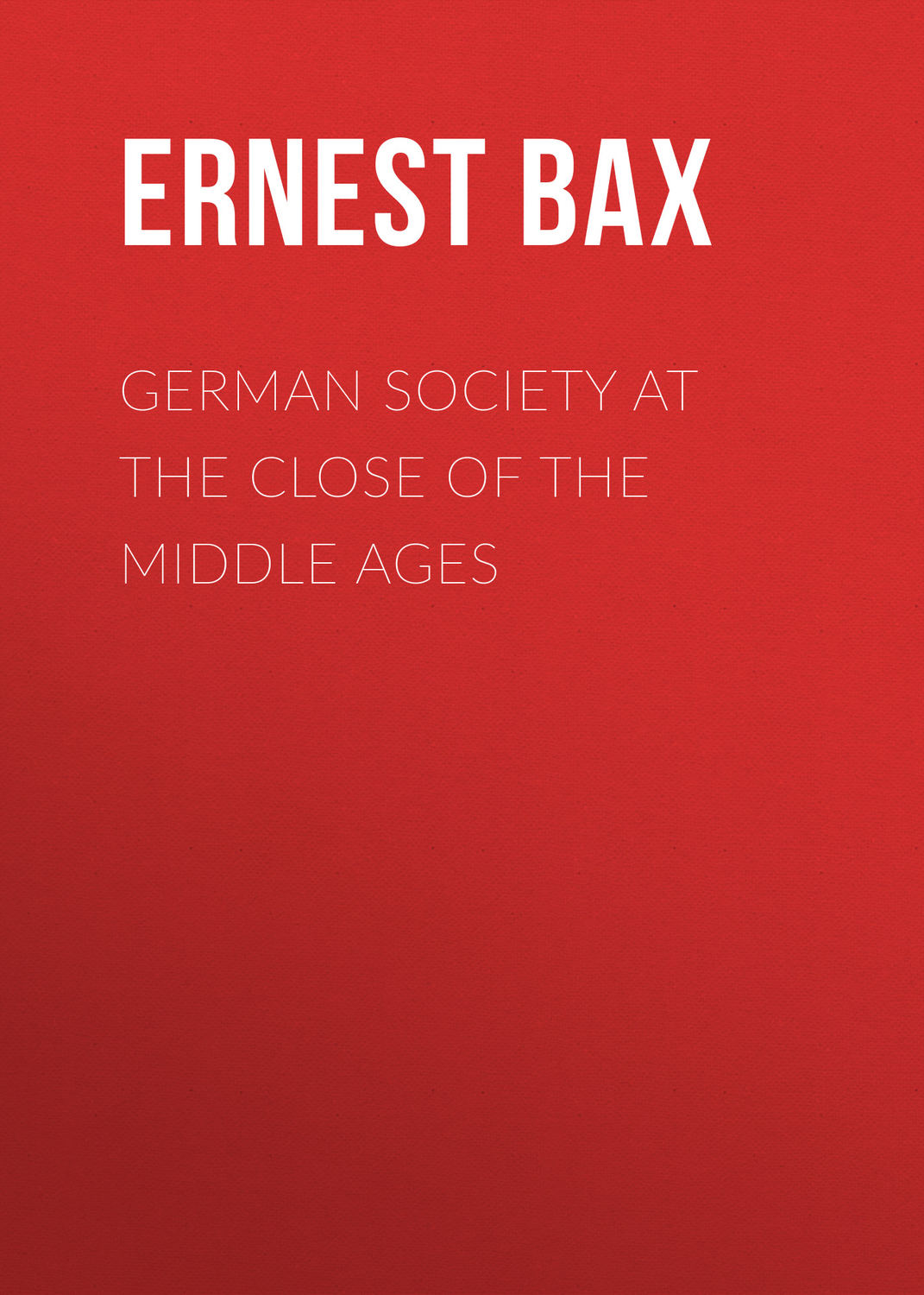 Обложка книги «German Society at the Close of the Middle Ages»