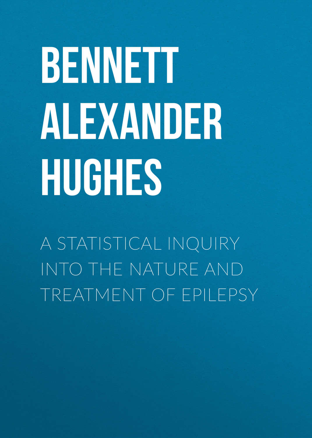 Обложка книги «A Statistical Inquiry Into the Nature and Treatment of Epilepsy»