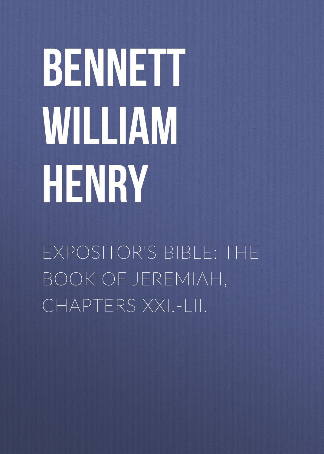 Обложка книги «Expositor's Bible: The Book of Jeremiah, Chapters XXI.-LII.»
