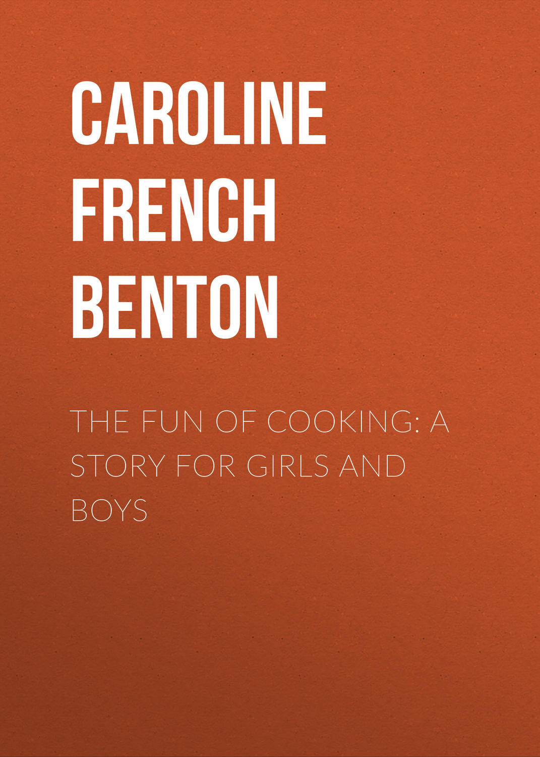 Обложка книги «The Fun of Cooking: A Story for Girls and Boys»