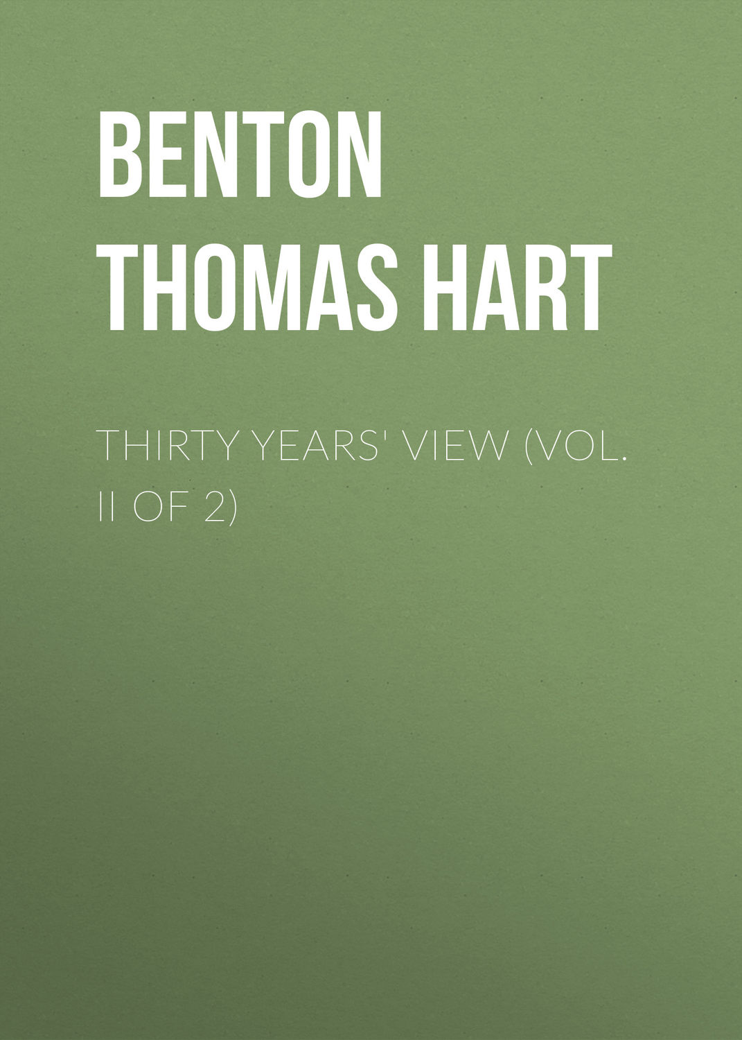 Обложка книги «Thirty Years' View (Vol. II of 2)»