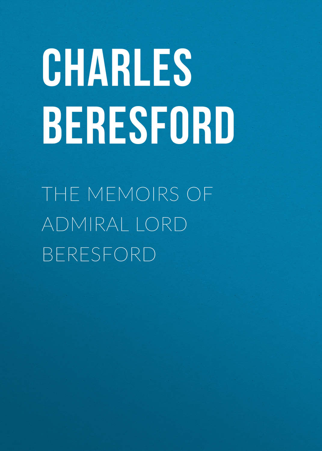 Обложка книги «The Memoirs of Admiral Lord Beresford»