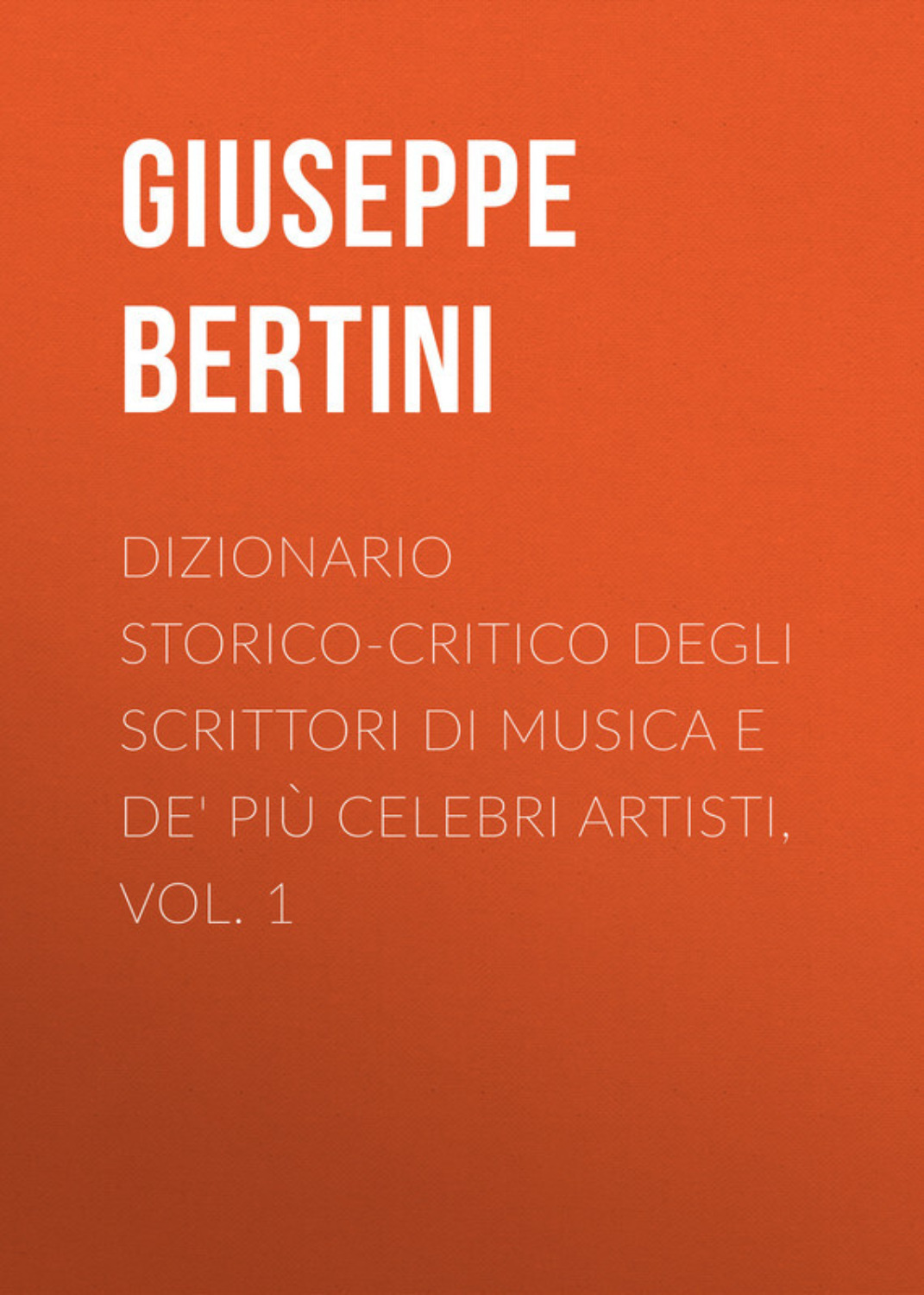 Обложка книги «Dizionario storico-critico degli scrittori di musica e de' più celebri artisti, vol. 1»