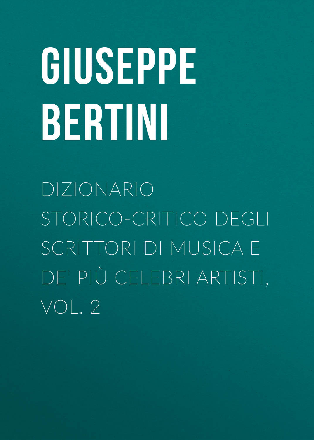 Обложка книги «Dizionario storico-critico degli scrittori di musica e de' più celebri artisti, vol. 2»