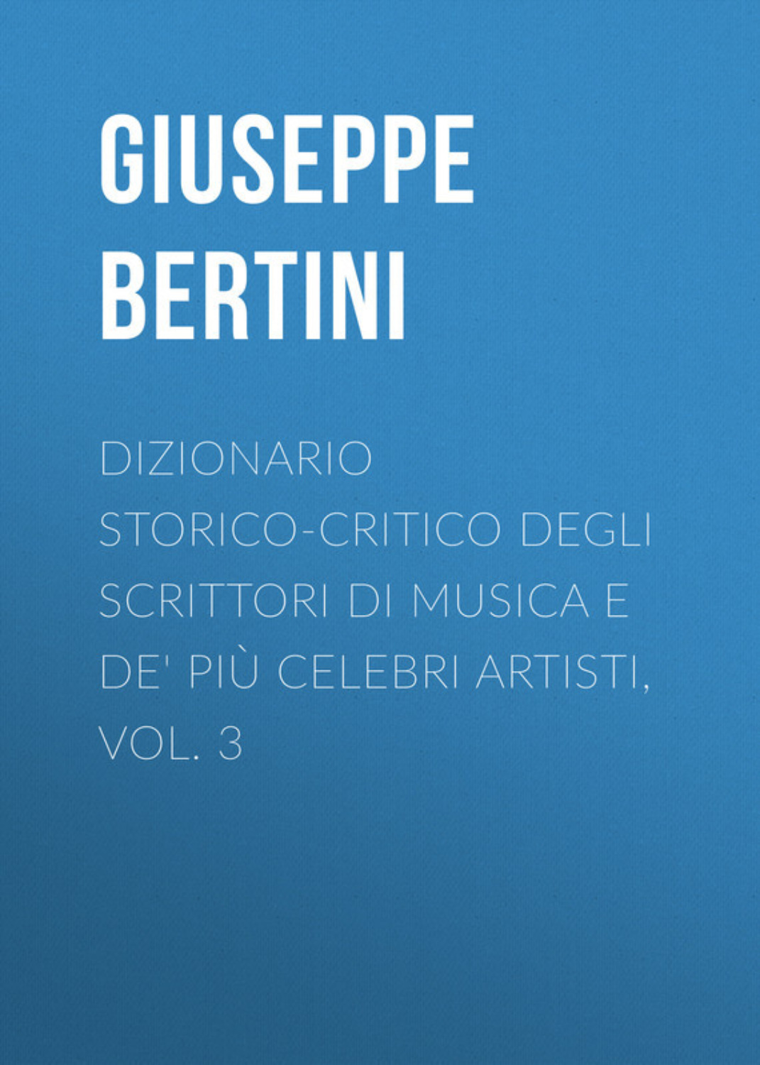 Обложка книги «Dizionario storico-critico degli scrittori di musica e de' più celebri artisti, vol. 3»