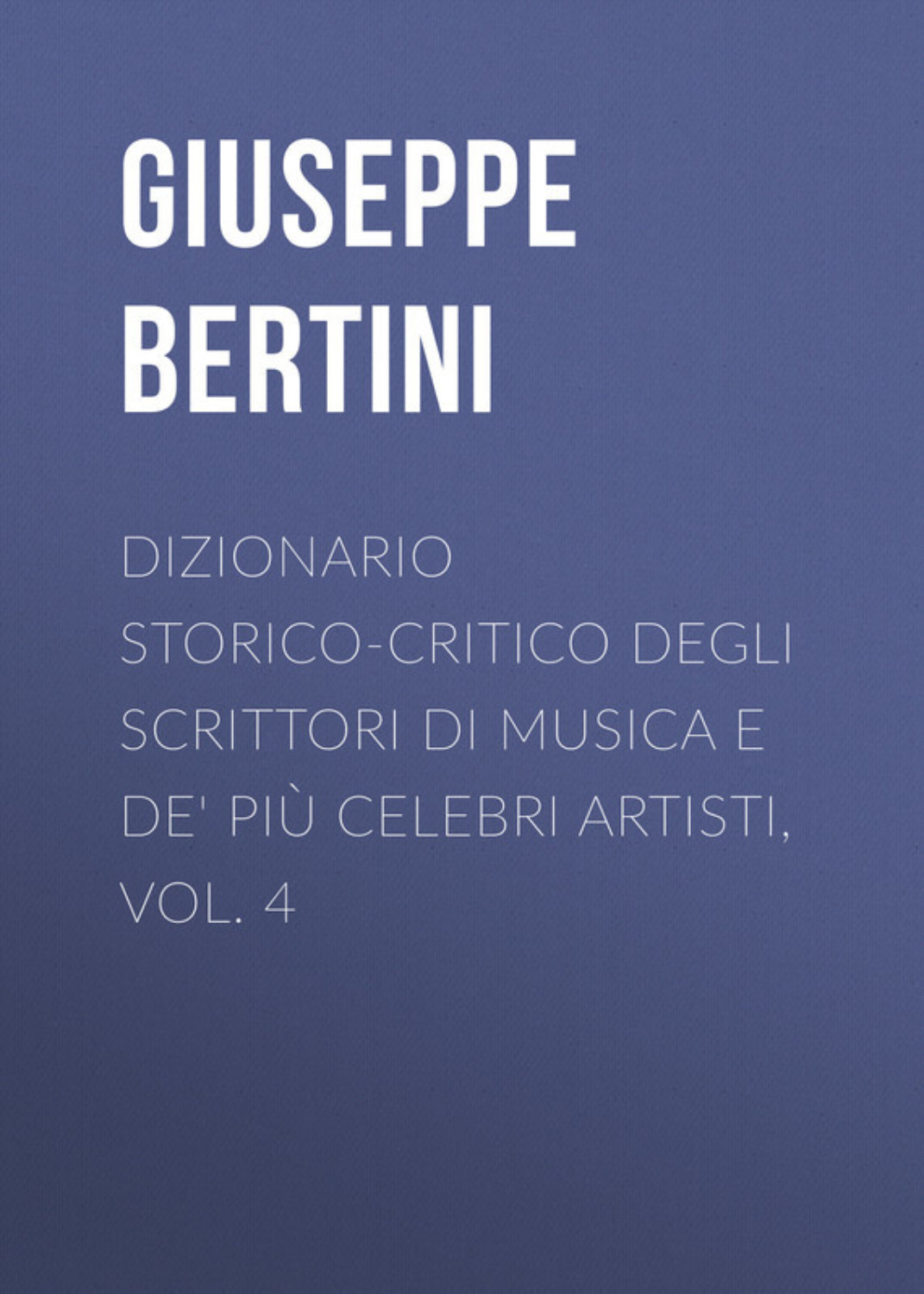 Обложка книги «Dizionario storico-critico degli scrittori di musica e de' più celebri artisti, vol. 4»