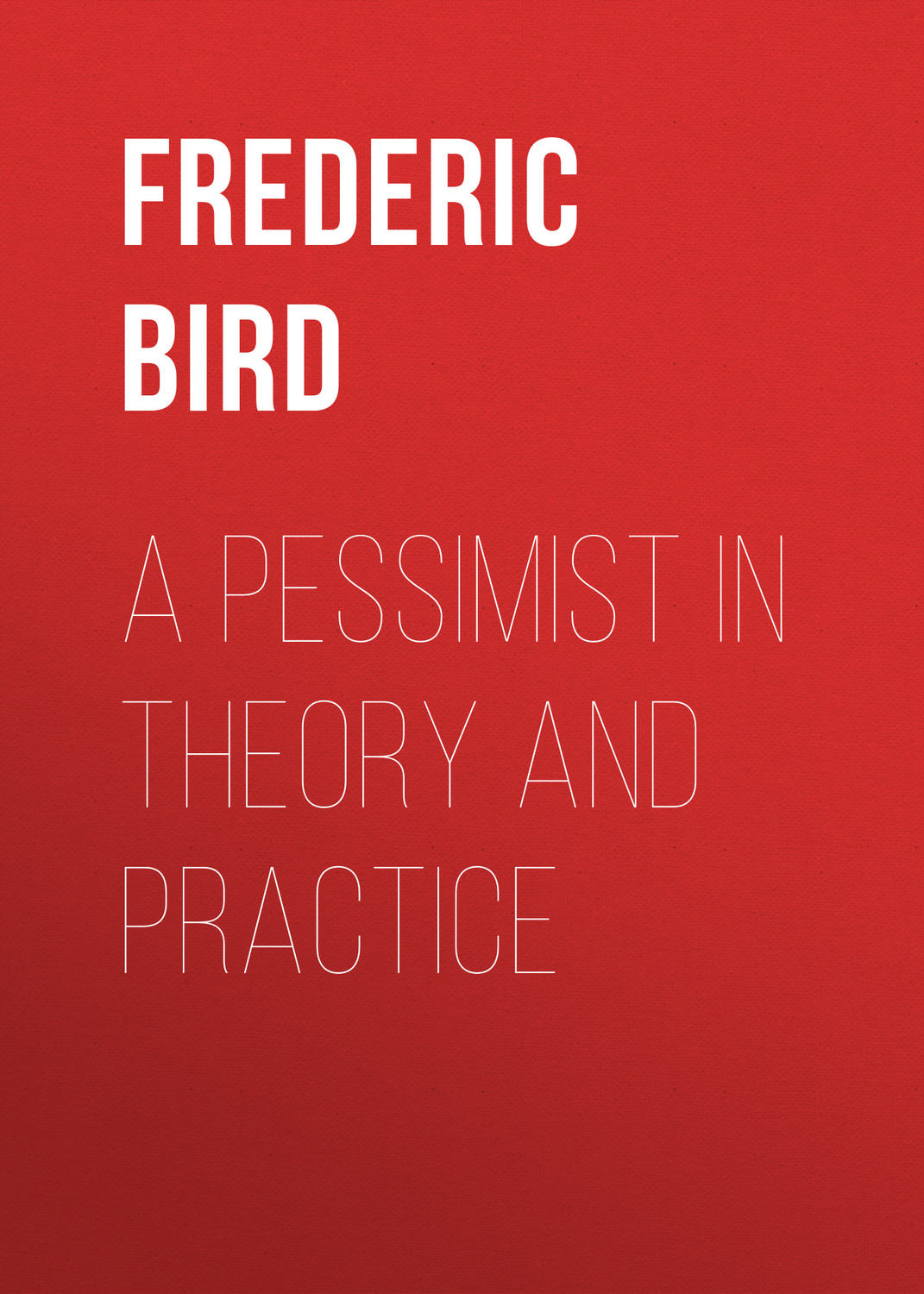 Обложка книги «A Pessimist in Theory and Practice»
