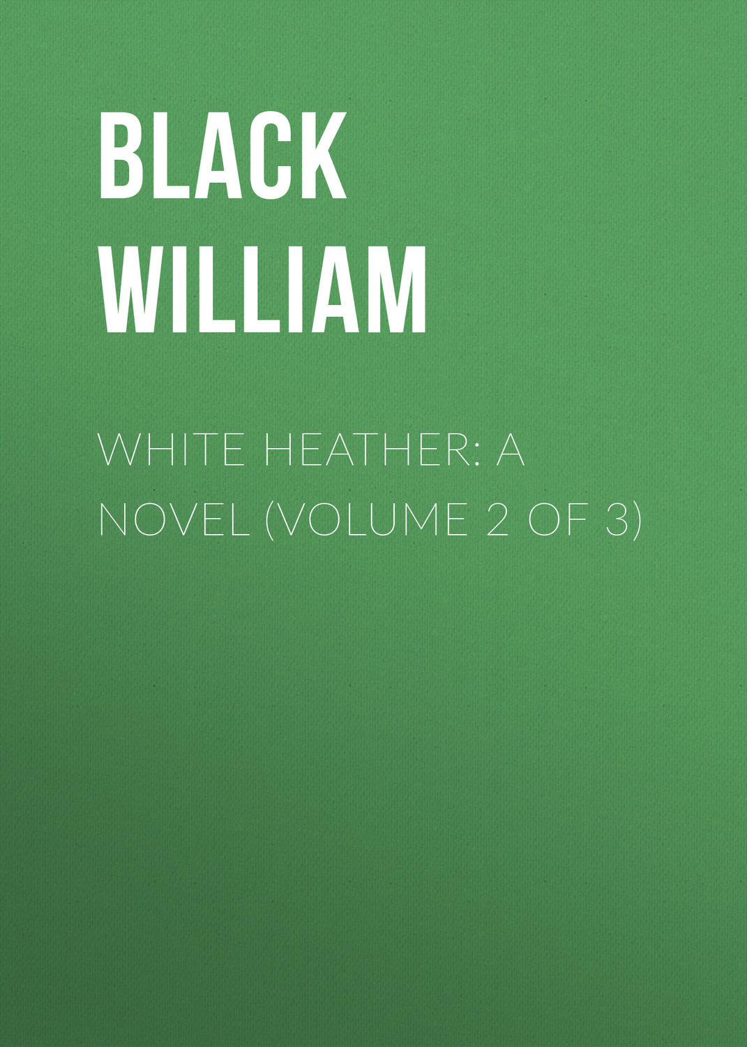 Обложка книги «White Heather: A Novel (Volume 2 of 3)»