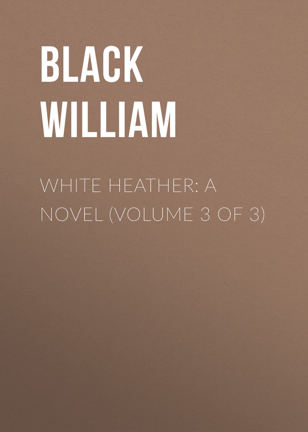 Обложка книги «White Heather: A Novel (Volume 3 of 3)»