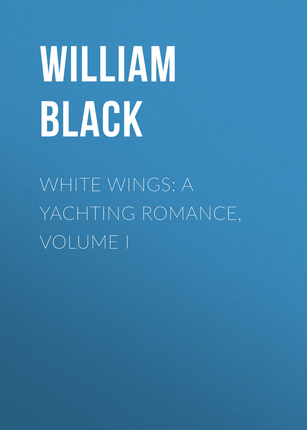 Обложка книги «White Wings: A Yachting Romance, Volume I»