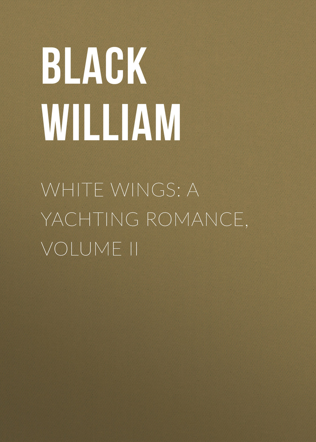 Обложка книги «White Wings: A Yachting Romance, Volume II»