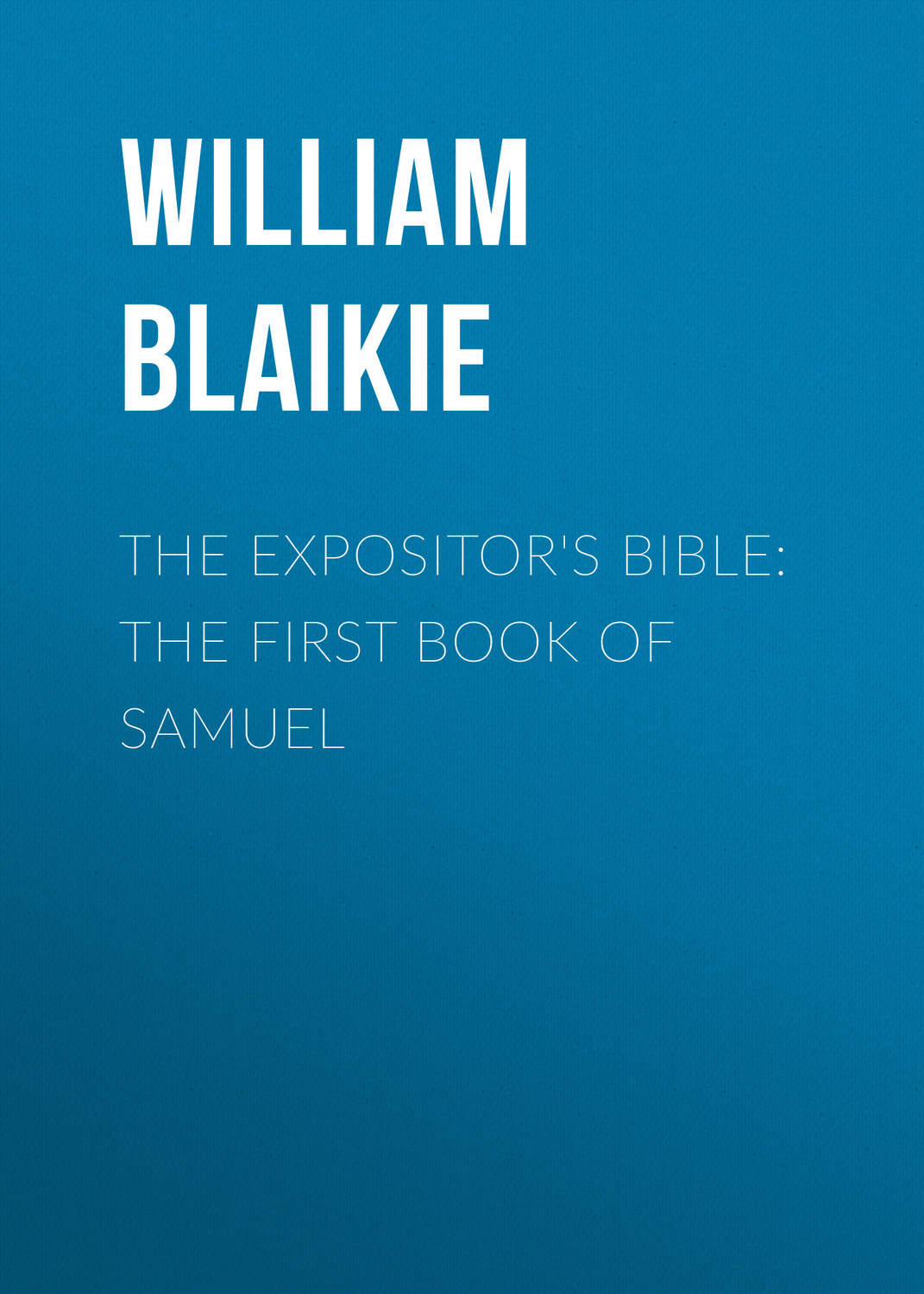 Обложка книги «The Expositor's Bible: The First Book of Samuel»