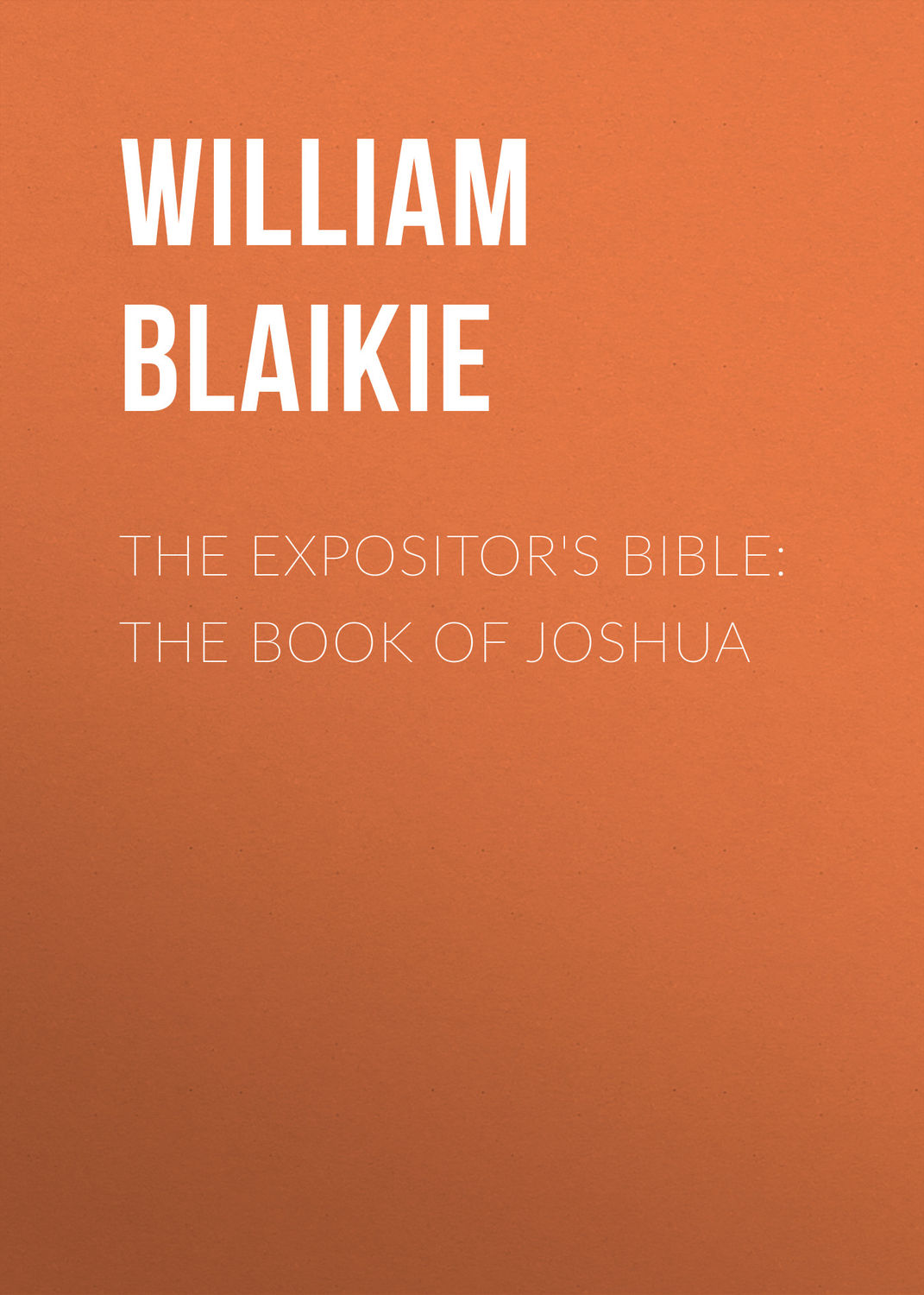 Обложка книги «The Expositor's Bible: The Book of Joshua»
