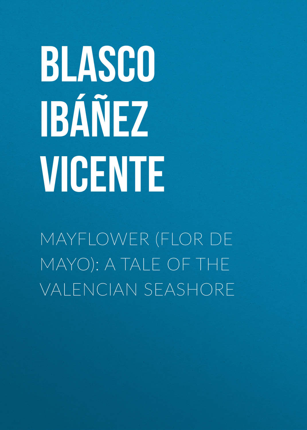 Обложка книги «Mayflower (Flor de mayo): A Tale of the Valencian Seashore»
