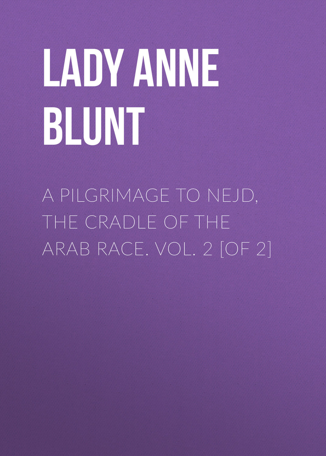 Обложка книги «A Pilgrimage to Nejd, the Cradle of the Arab Race. Vol. 2 [of 2]»