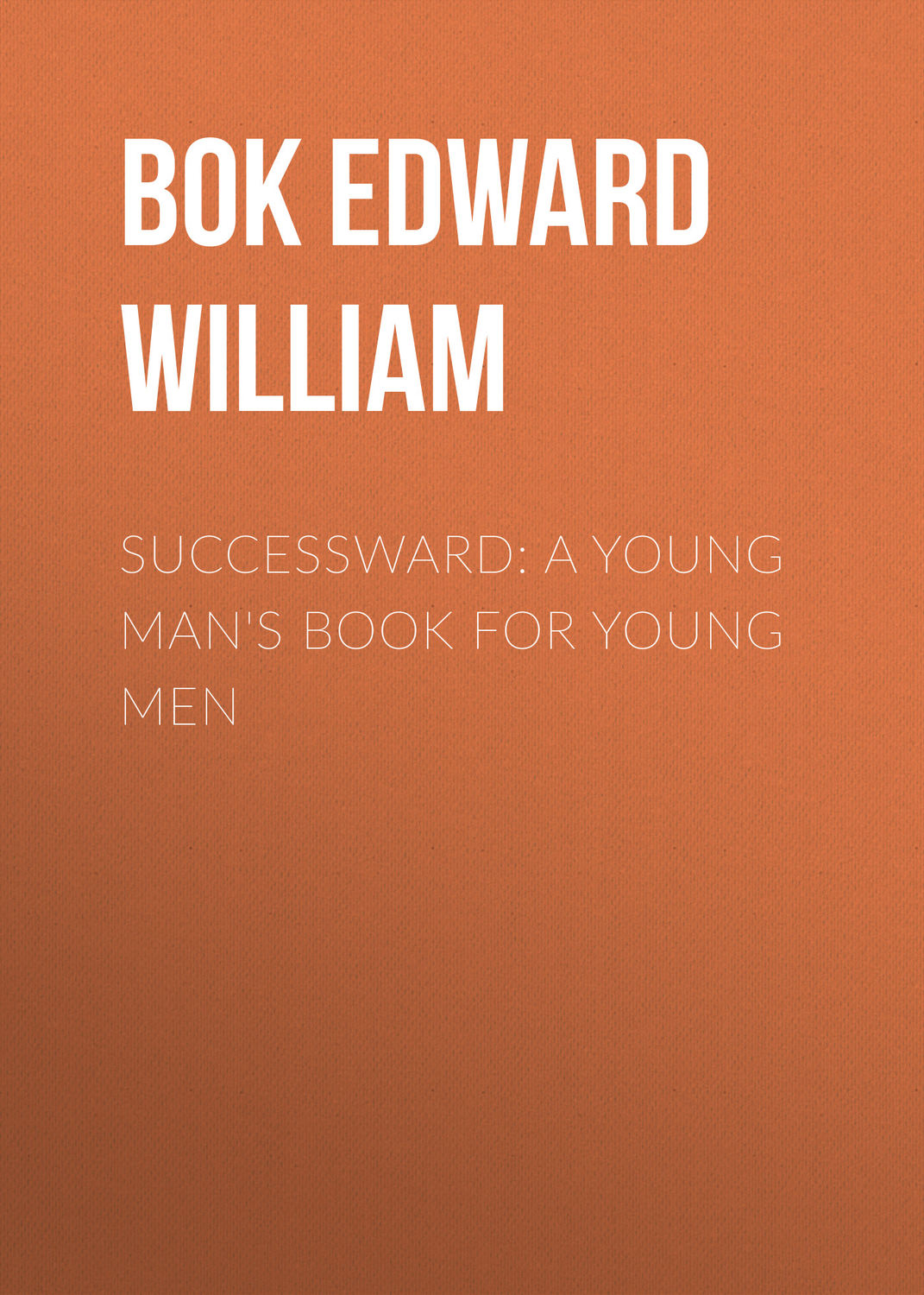 Обложка книги «Successward: A Young Man's Book for Young Men»
