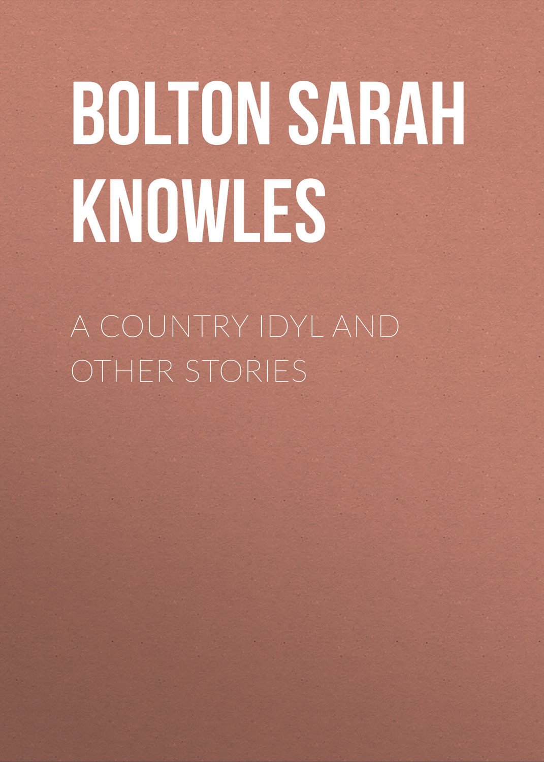 Обложка книги «A Country Idyl and Other Stories»