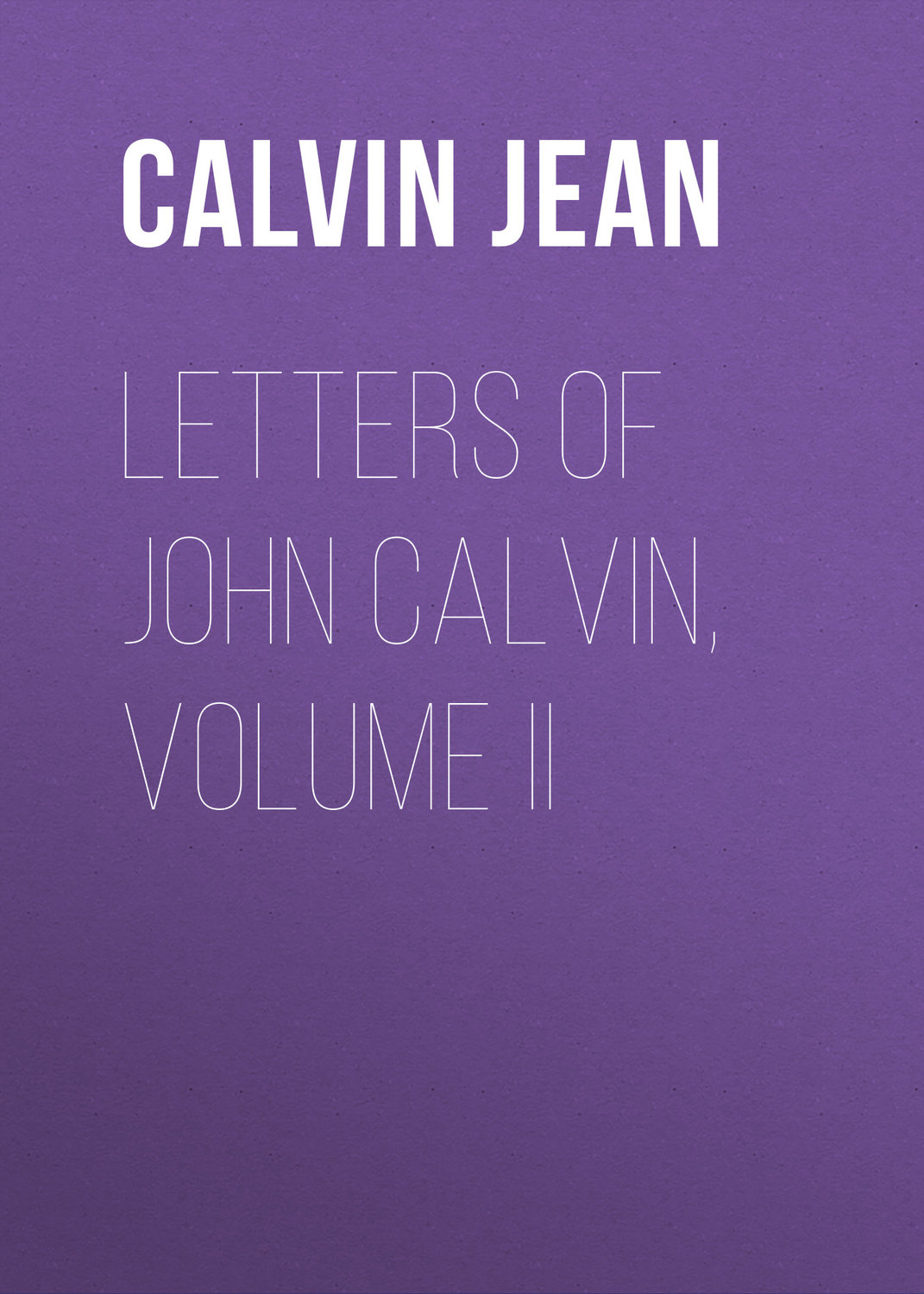 Обложка книги «Letters of John Calvin, Volume II»