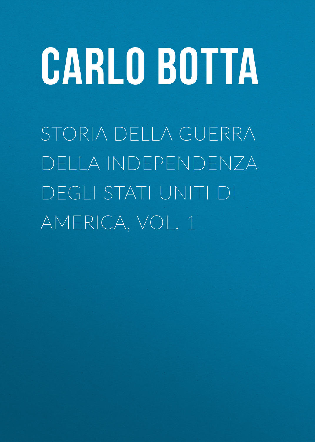 Обложка книги «Storia della Guerra della Independenza degli Stati Uniti di America, vol. 1»