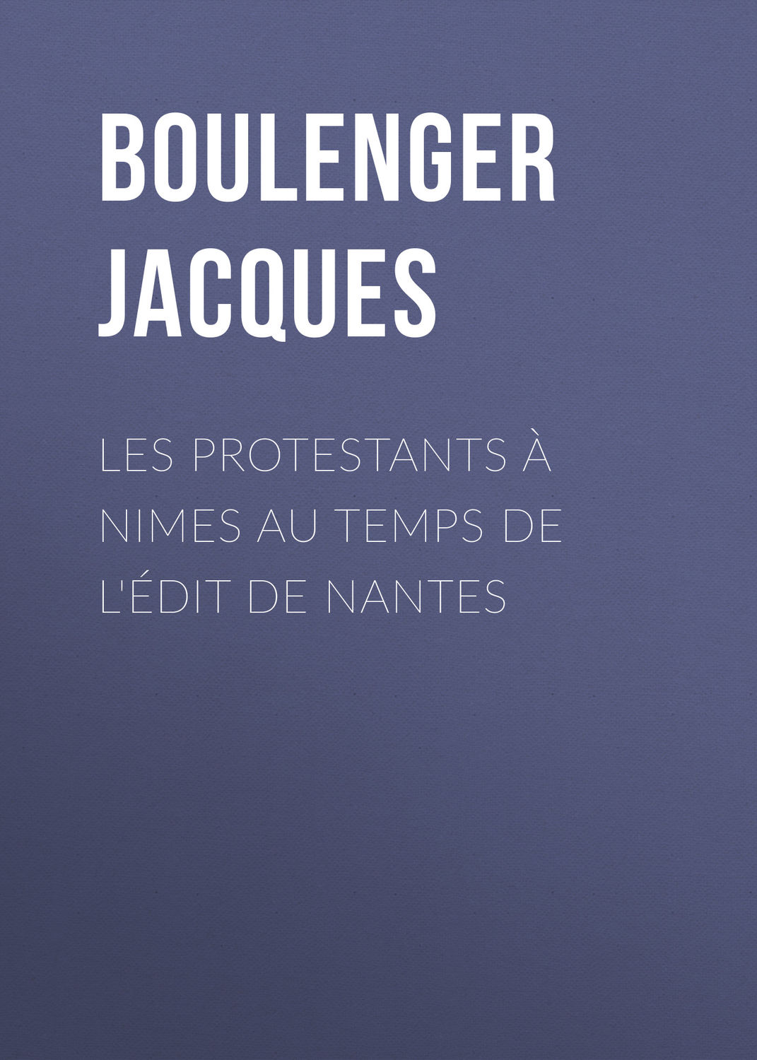 Обложка книги «Les protestants à Nimes au temps de l'édit de Nantes»
