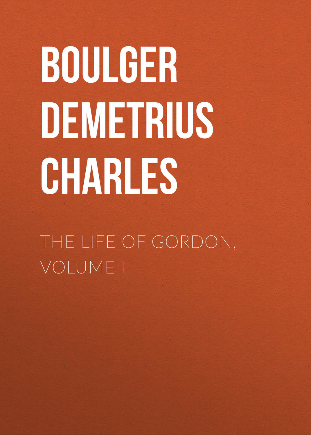 Обложка книги «The Life of Gordon, Volume I»