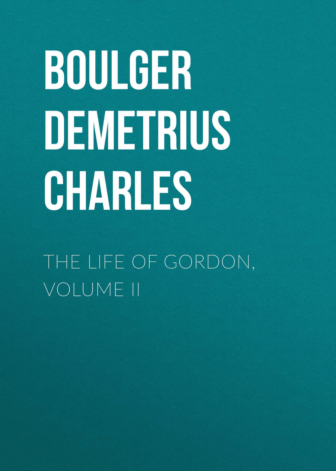Обложка книги «The Life of Gordon, Volume II»