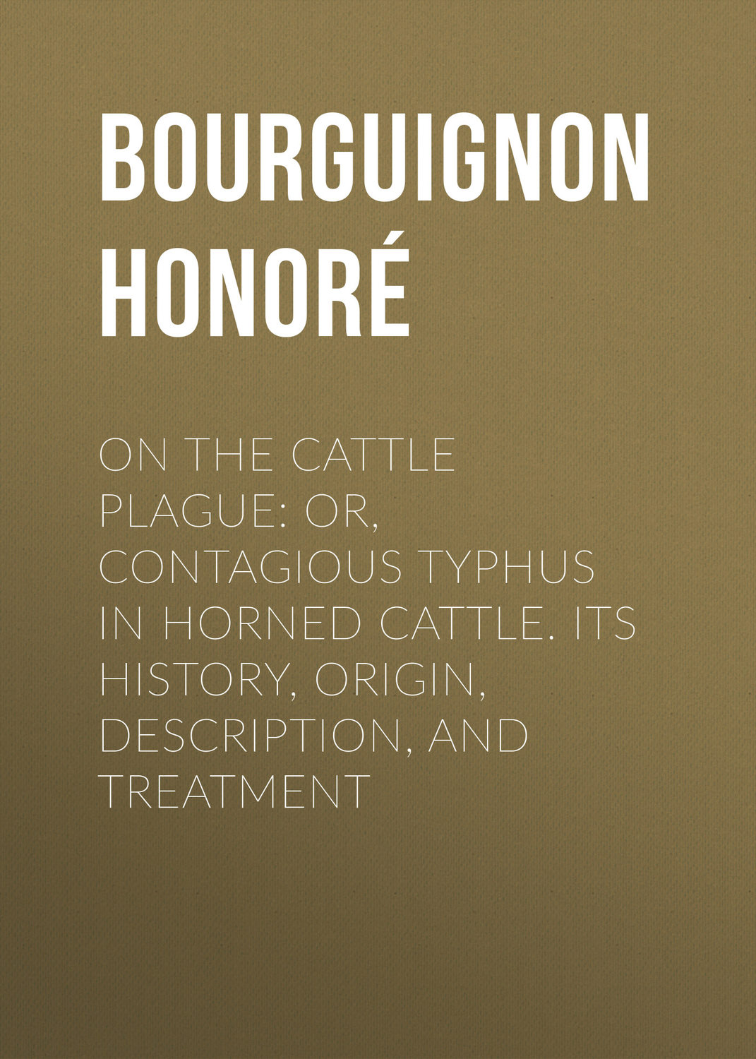 Обложка книги «On the cattle plague: or, Contagious typhus in horned cattle. Its history, origin, description, and treatment»